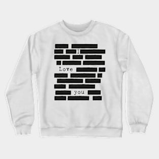 I Love You - Redacted Design Crewneck Sweatshirt